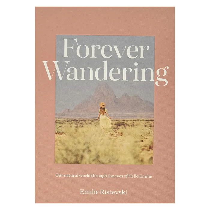 Forever Wandering: Our Natural World Through The Eyes Of Hello Emilie